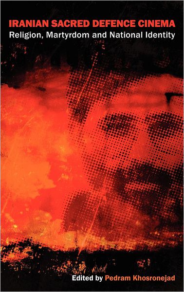 Iranian Sacred Defence Cinema: Religion, Martyrdom and National Identity