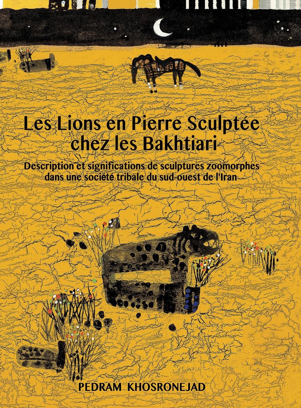 Les Lions En Pierre Sculptee Chez Les Bakhtiari: Description Et Significations de Sculptures Zoomorphes Dans Une Societe Tribale Du Sud-Ouest de L'Iran