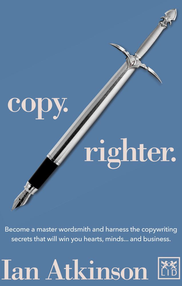 Copy. Righter. : Become a Master Wordsmith and Harness the Copywriting Secrets That Will Win You Hearts, Minds... and Business