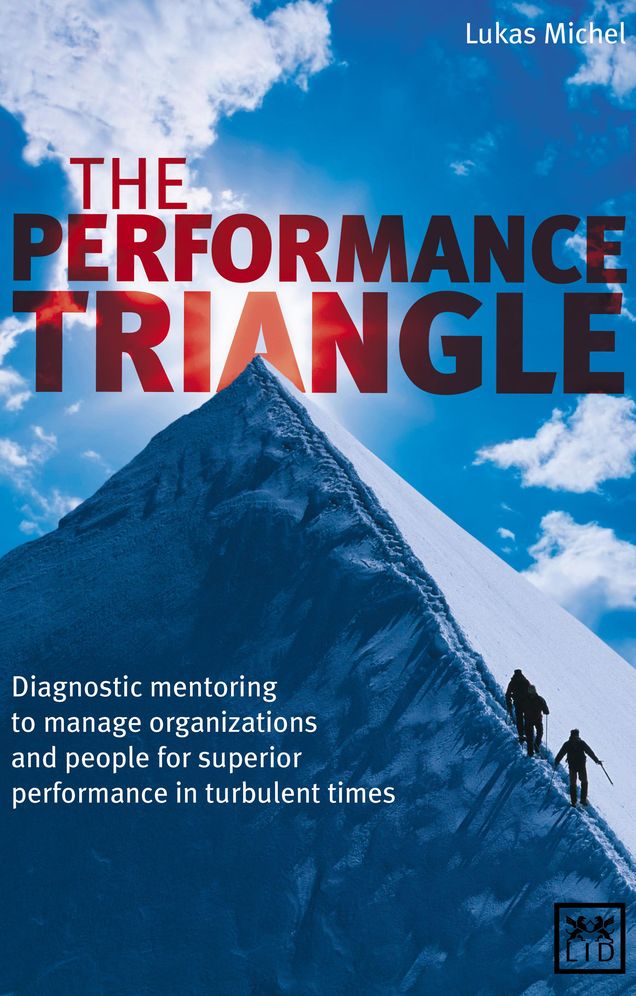 The Performance Triangle: Diagnostic Mentoring to Manage Organizations and People for Superior Performance in Turbulent Times