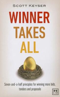 Winner Takes All: The Seven-and-a-Half Principles for Winning Bids, Tenders and Propsals