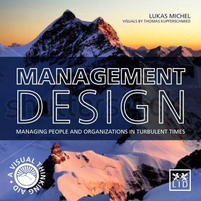 Management Design: Managing People and Organizations in Turbulent Times: a Visual-Thinking Aid