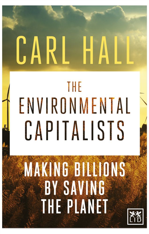 The Environmental Capitalist: Making Billions by Saving the Planet