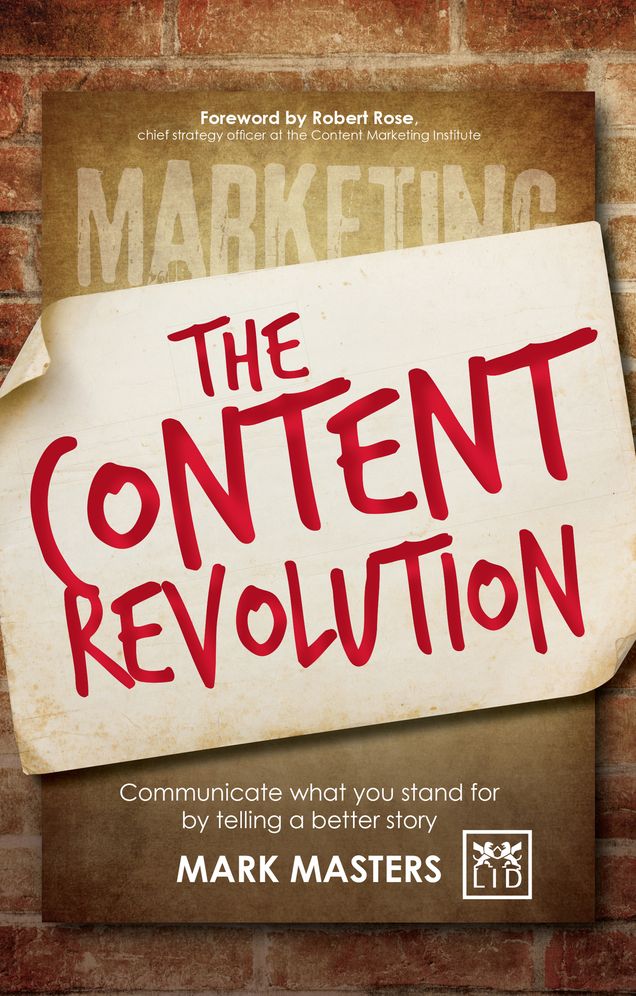 Content Revolution: Communicate What You Stand for by Telling a Better Story