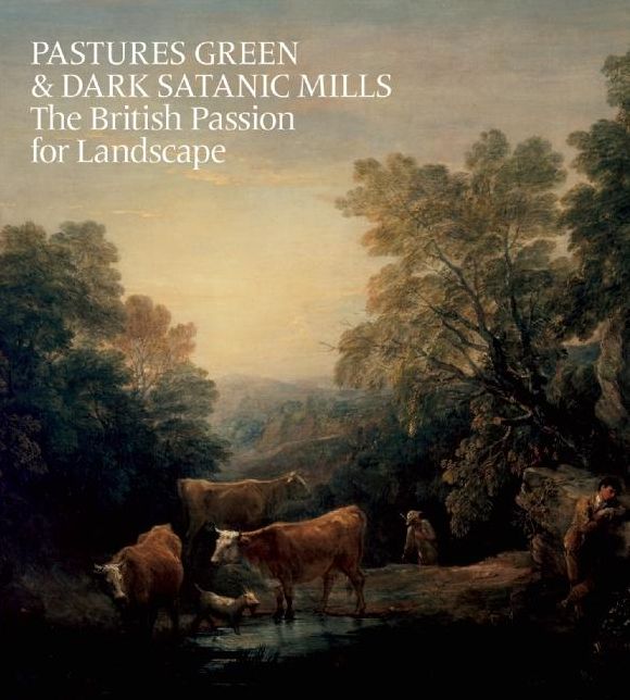 Pastures Green & Dark Satanic Mills: The British Passion for Landscape