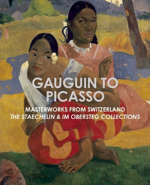 Gauguin to Picasso : Masterworks from Switzerland: The Staechelin & Im Obersteg Collections