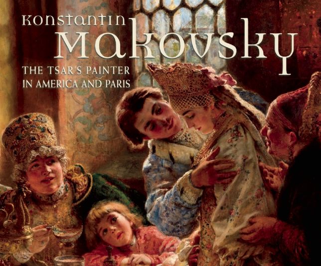 Konstantin Makovsky : The Tsar's Painter in America and Paris