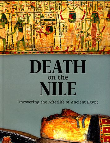 Death on the Nile : Uncovering the Afterlife of Ancient Egypt