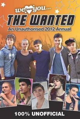 The Wanted: We Love You the Wanted: An Unauthorised 2012 Annual 2012
