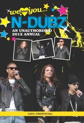 N-Dubz: We Love You... N-Dubz: An Unauthorised 2012 Annual 2012