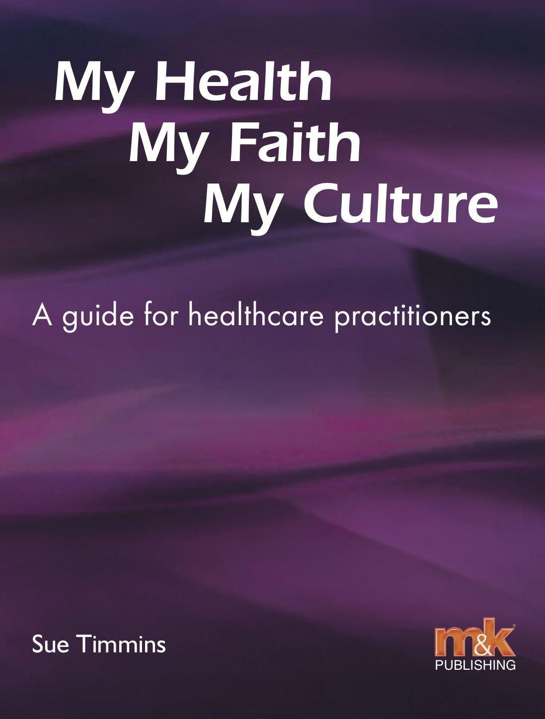 My Health, My Faith, My Culture: A guide for healthcare practitioners