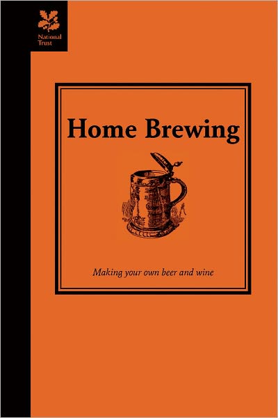 Home Brewing: A Guide to Making Your Own Beer, Wine and Cider