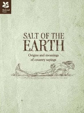 Salt of the Earth: Origins and Meanings of Country Sayings.