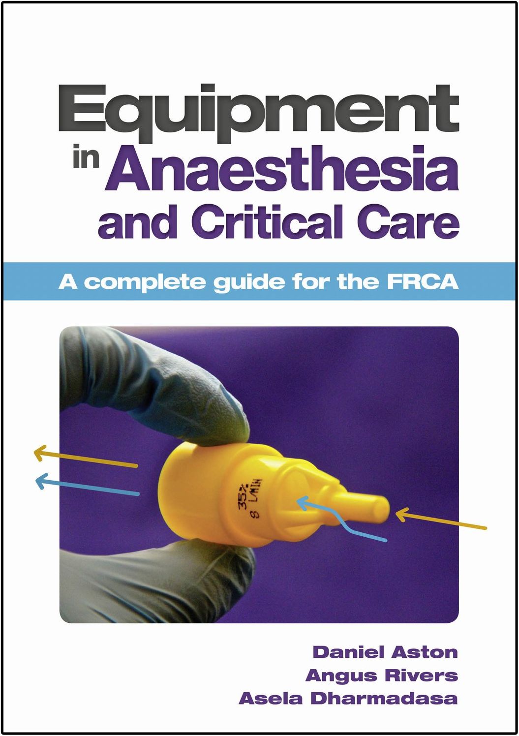 Equipment in Anaesthesia and Critical Care: A Complete Guide for the Frca