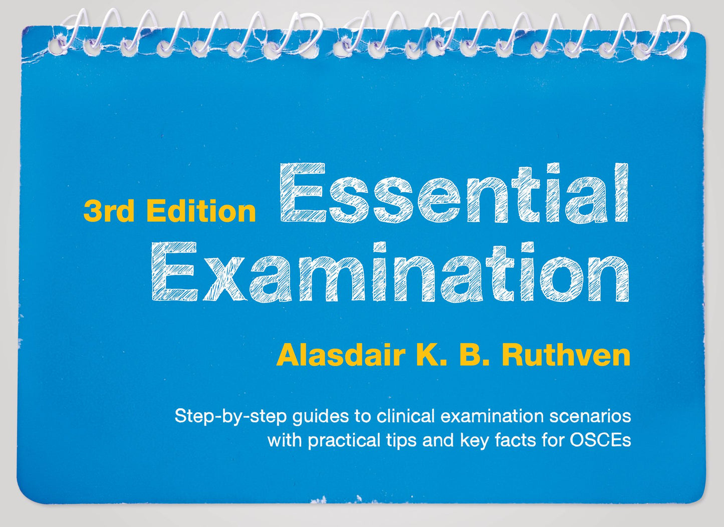 Essential Examination, third edition: Step-by-step guides to clinical examination scenarios with practical tips and key facts for OSCEs
