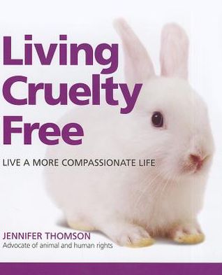 Living Cruelty Free: Live a More Compassionate Life