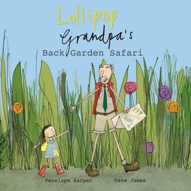 Lollipop and Grandpa's Back Garden Safari. Penelope Harper & Cate James