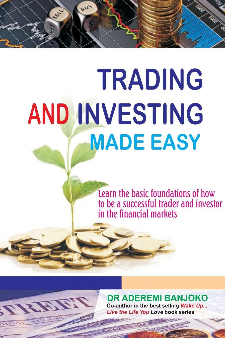 Trading & Investing Made Easy: Learn the basic foundations of how to be a successful trader and investor in the financial markets