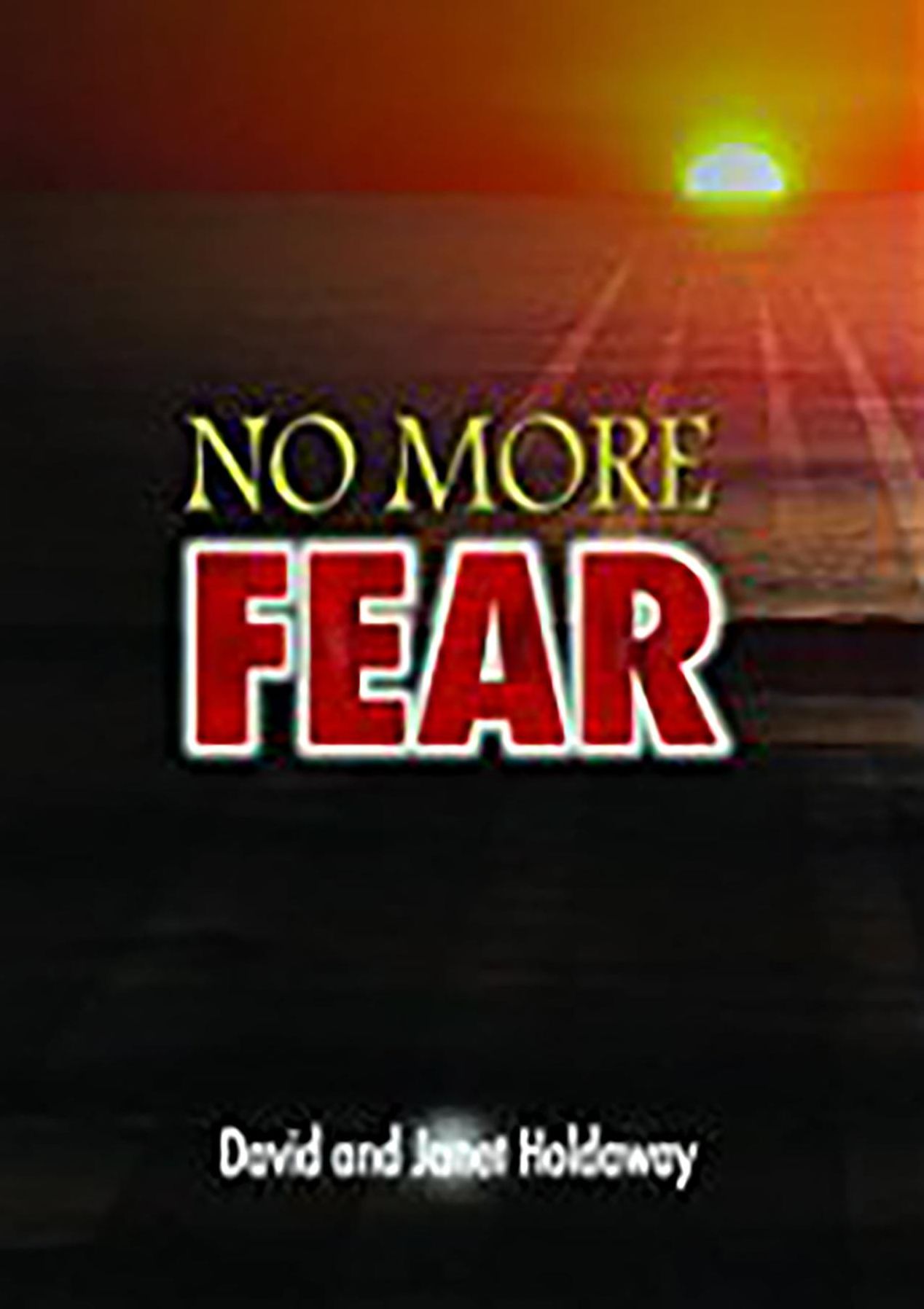 No More Fear: Living a Life that is Free From Fear