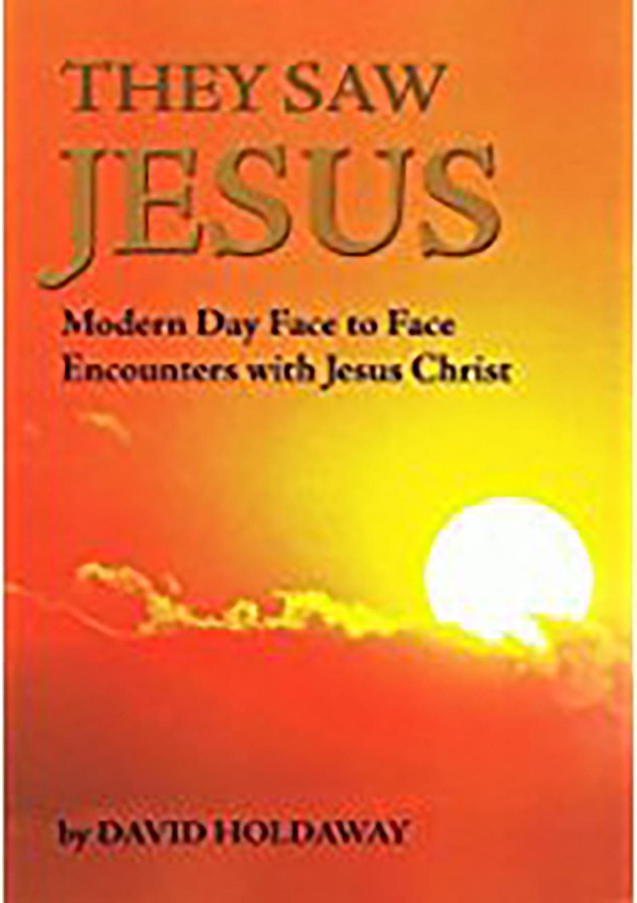They Saw Jesus: Modern Day Face to Face Encounters with Jesus Christ
