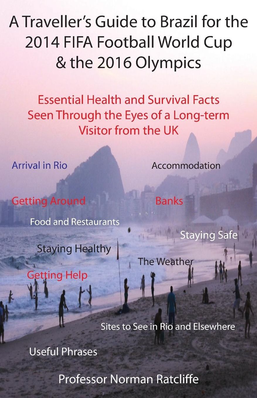 A Traveller's Guide to Brazil for the 2014 Fifa Football World Cup & the 2016 Olympics: Essential Health and Survival Facts Seen Through the Eyes of