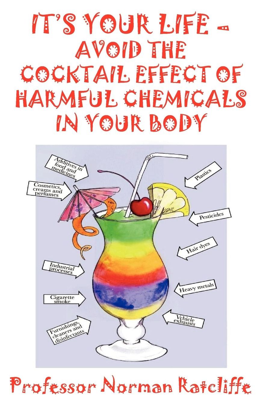 It's Your Life - Avoid The Cocktail Effect Of Harmful Chemicals In Your Body