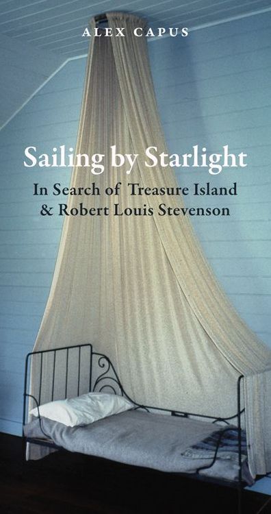 Sailing by Starlight: In Search of Treasure Island and Robert Louis Stevenson