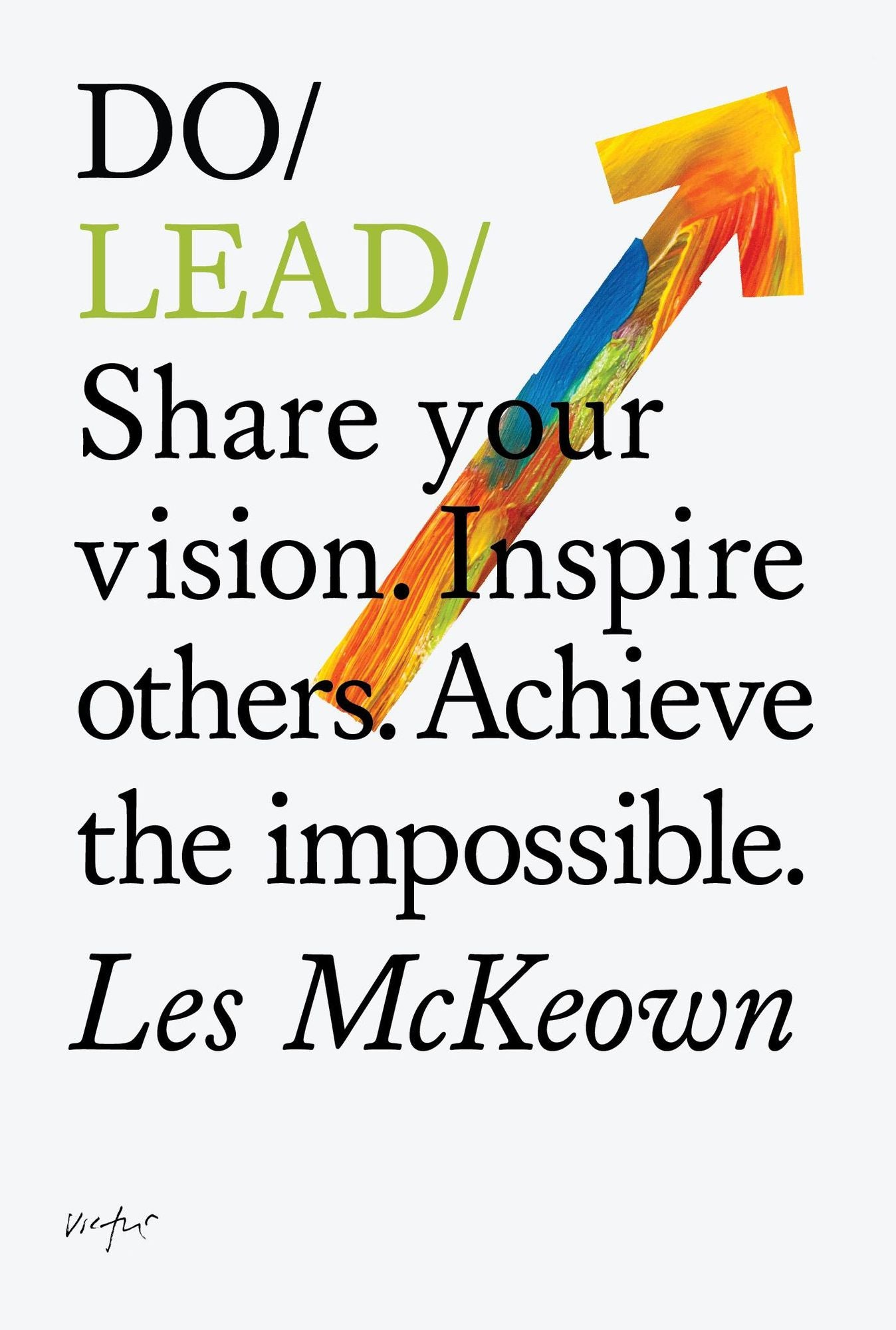 Do Lead: Share your vision. Inspire others. Achieve the impossible