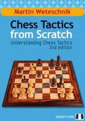 Chess Tactics from Scratch, 2nd: Understanding Chess Tactics