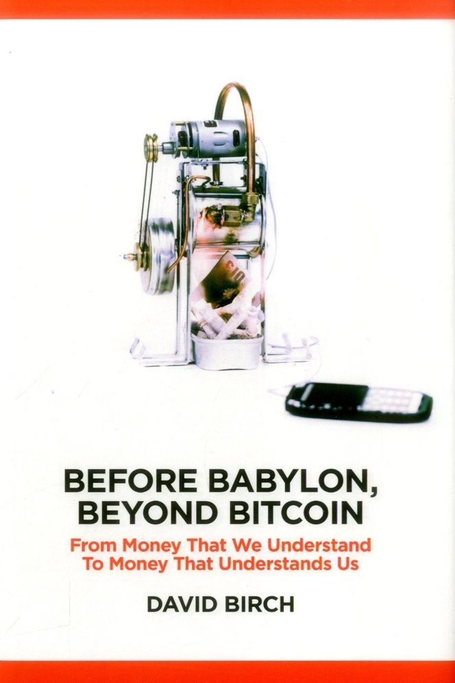 Before Babylon, Beyond Bitcoin: From Money that We Understand to Money that Understands Us