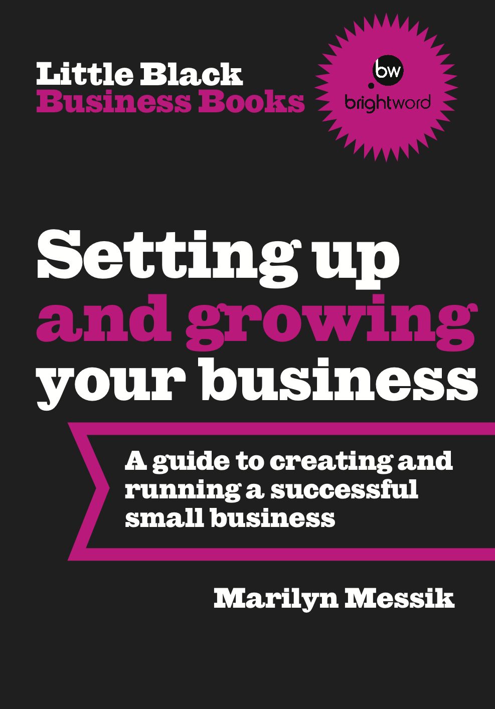 Little Black Business Books - Setting Up and Growing Your Business: A guide to creating and running a successful business