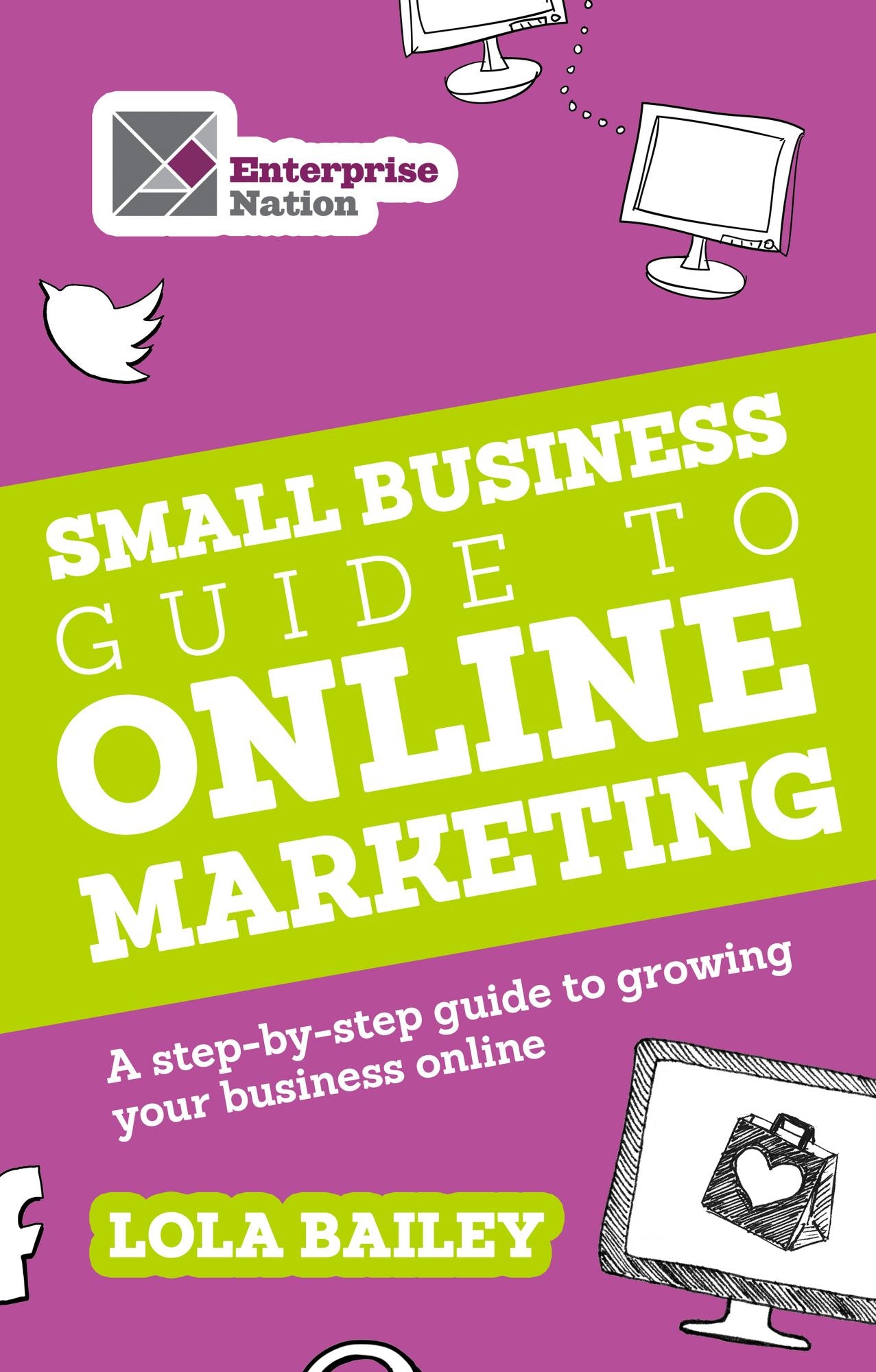 The Small Business Guide to Online Marketing: A step-by-step guide to growing your business online