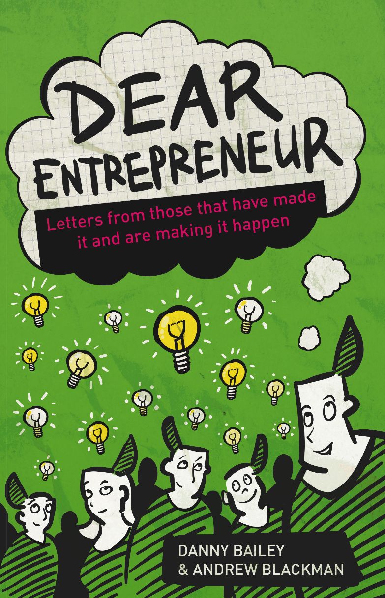 Dear Entrepreneur: Letters from Those That Have Made it And Are Making It Happen
