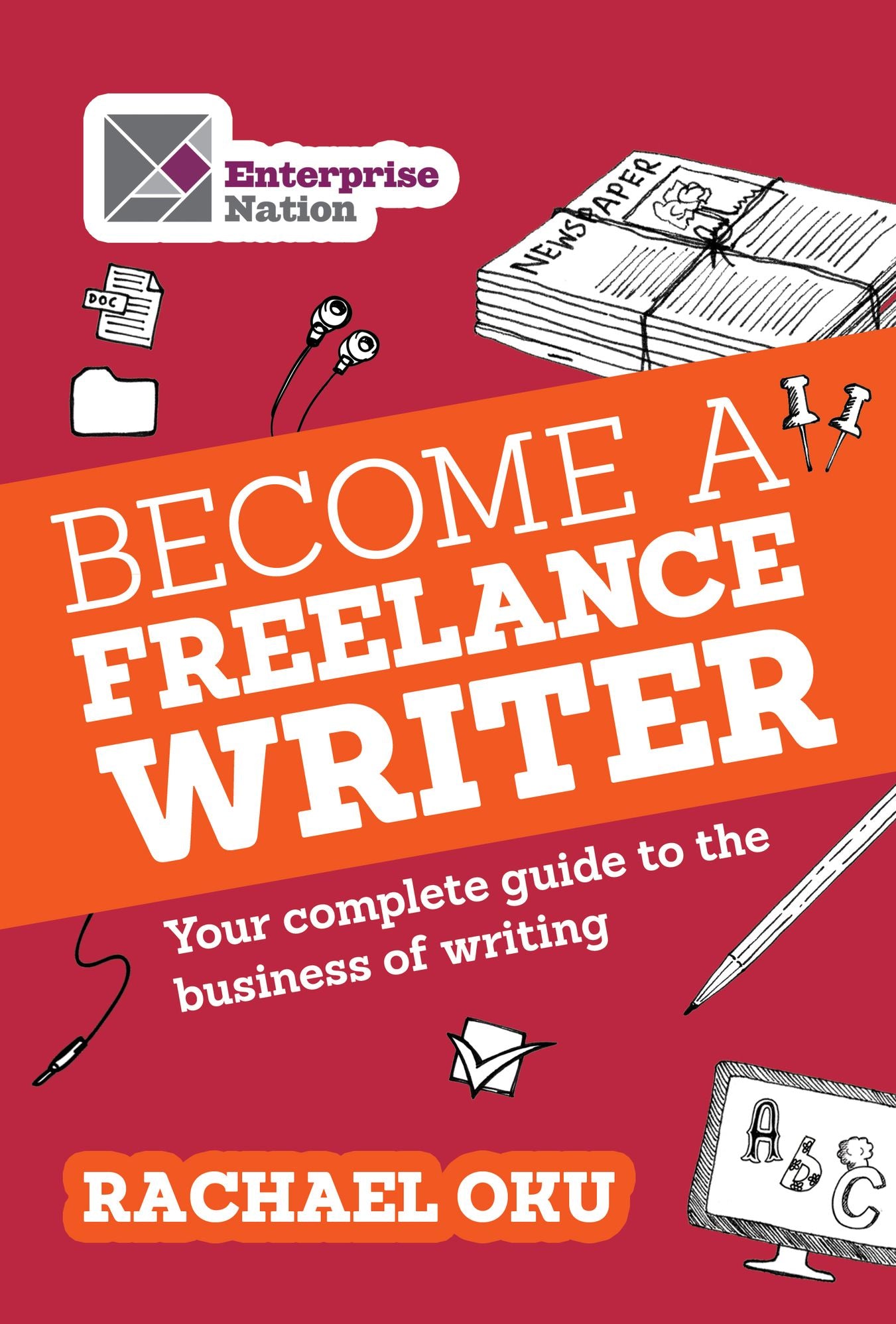 Become a Freelance Writer: Your complete guide to the business of writing