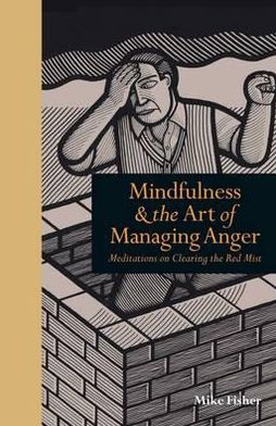 Mindfulness & the Art of Managing Anger: Meditations on Clearing the Red Mist