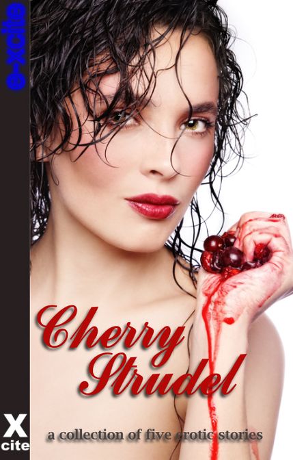 Cherry Strudel: A collection of five erotic stories