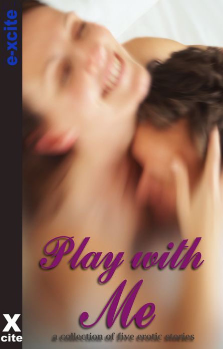 Play With Me: A collection of five erotic stories