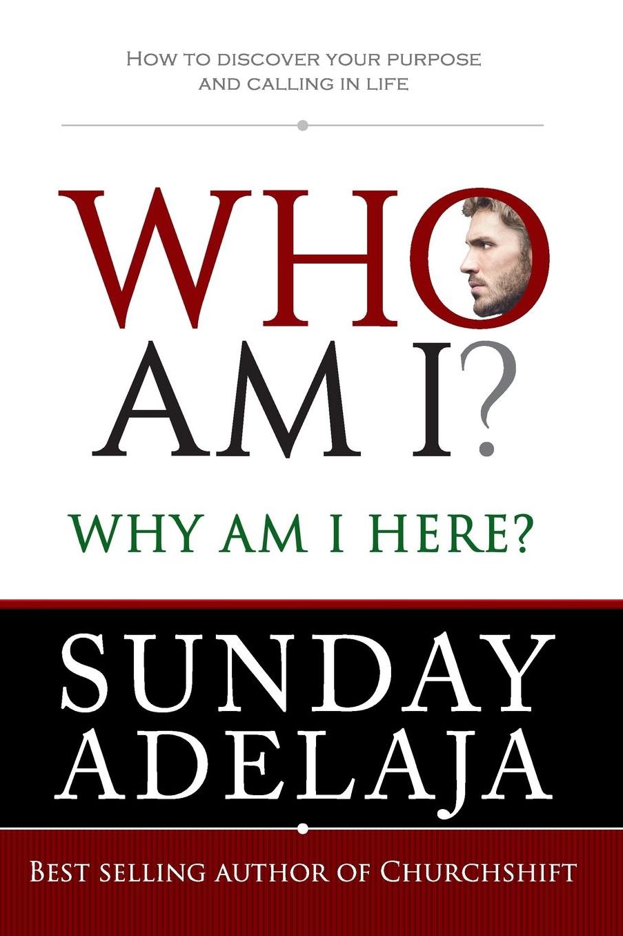 Who Am I? Why Am I here?: How to discover your purpose and calling in life