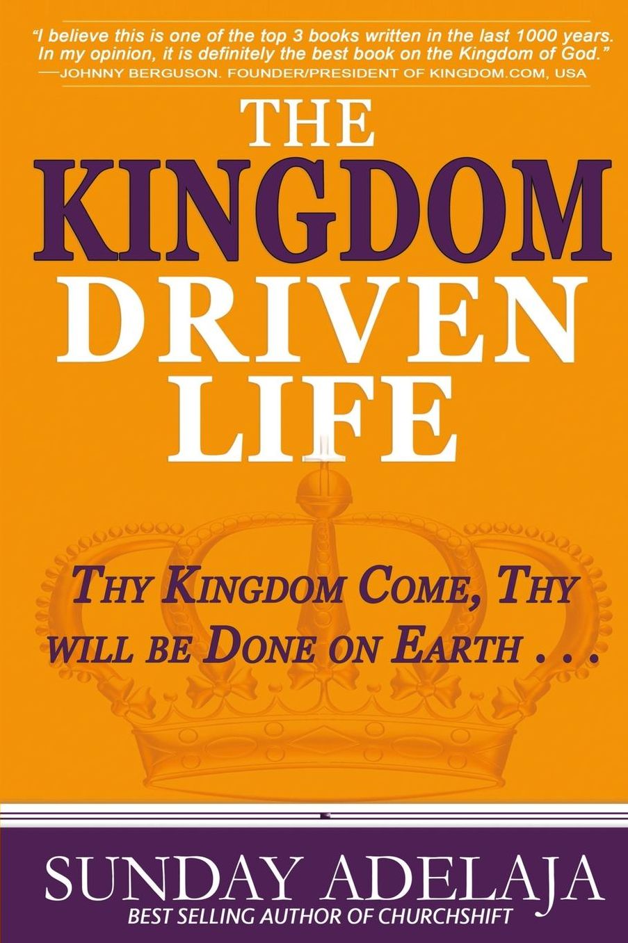 The Kingdom Driven Life: Thy Kingdom Come, Thy will be Done on Earth . . .
