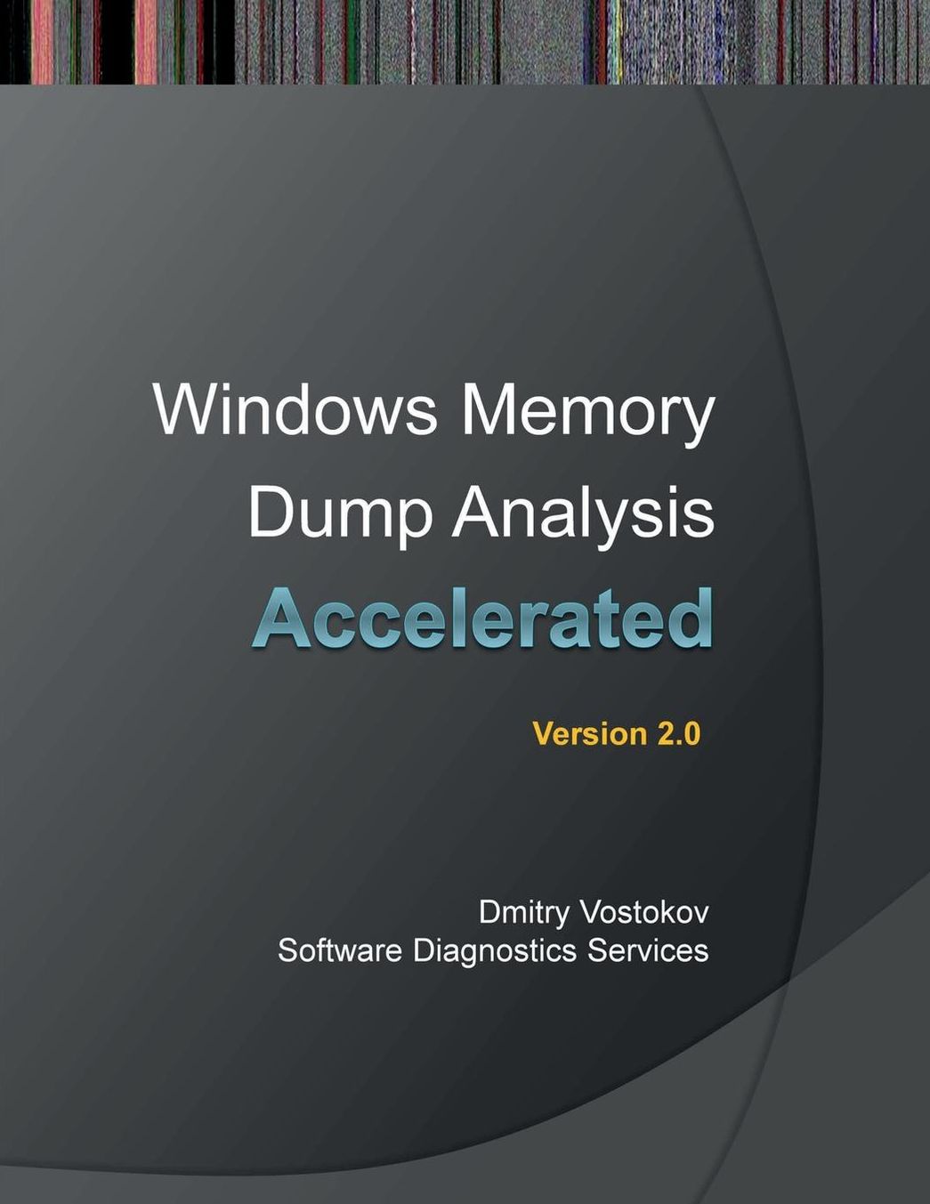 Accelerated Windows Memory Dump Analysis: Training Course Transcript and Windbg Practice Exercises with Notes, Second Edition