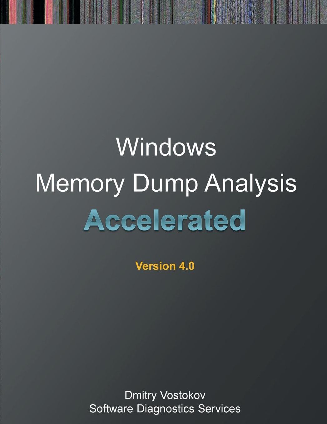 Accelerated Windows Memory Dump Analysis: Training Course Transcript and WinDbg Practice Exercises with Notes, Fourth Edition