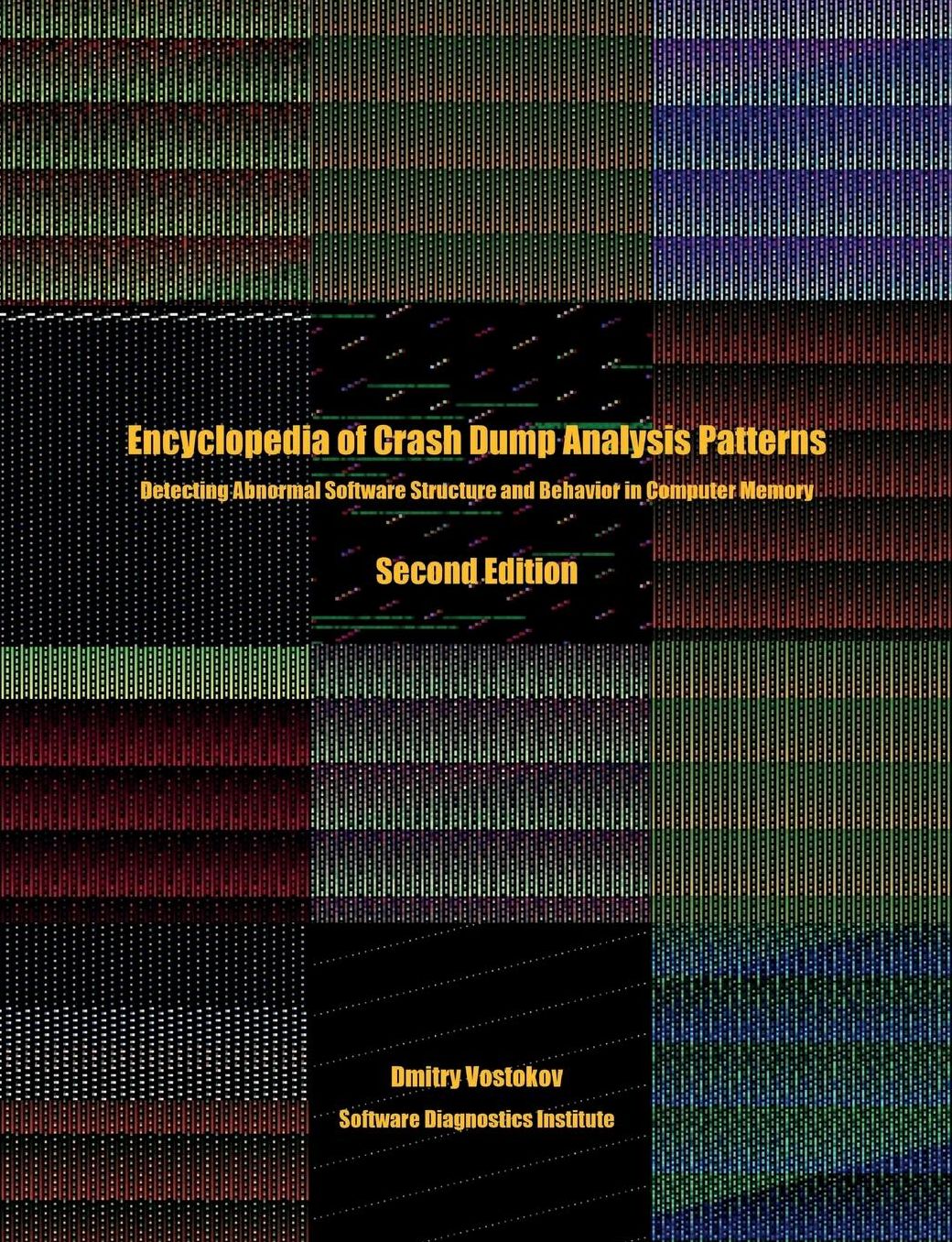 Encyclopedia of Crash Dump Analysis Patterns: Detecting Abnormal Software Structure and Behavior in Computer Memory, Second Edition