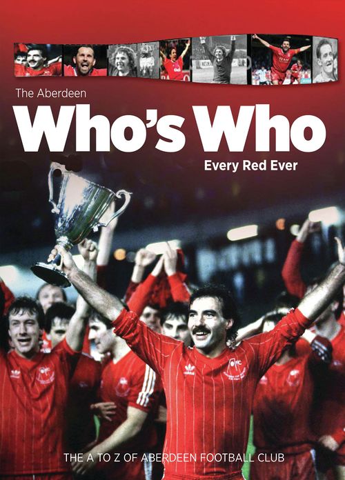 The Aberdeen Who's Who: Every Red Ever: The A to Z of Aberdeen Football Club