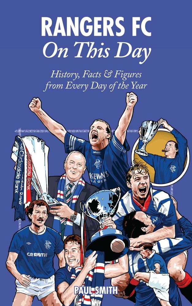 Rangers FC On This Day: History, Facts & Figures from Every Day of the Year
