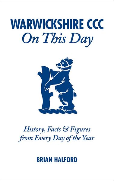 Warwickshire CCC On This Day: History, Facts & Figures from Every Day of the Year