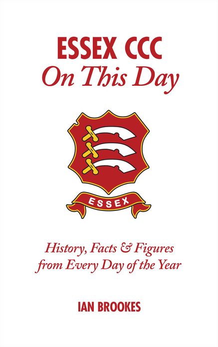 Essex CCC On This Day: History, Facts & Figures from Every Day of the Year