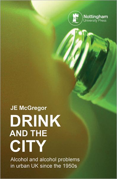 Drink and the City: Alcohol and Alcohol Problems in Urban UK Since the 1950s