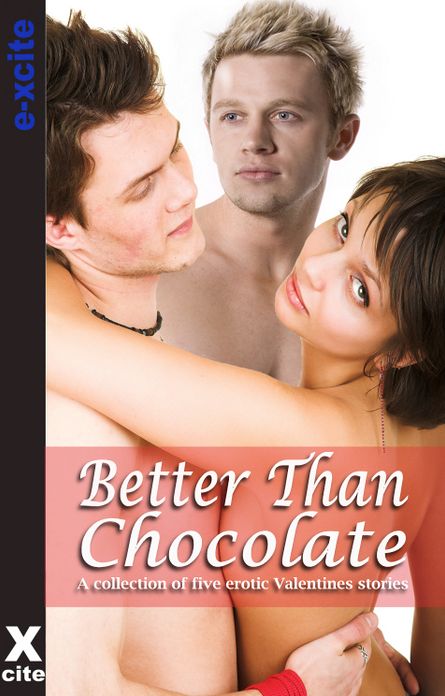 Better Than Chocolate: A collection of five erotic stories