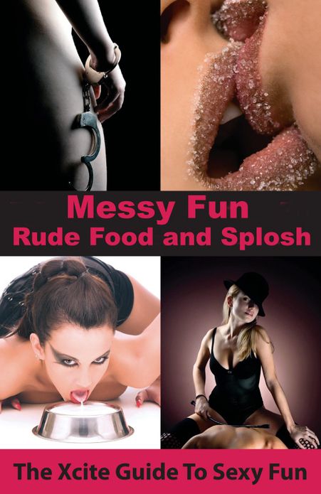 Messy Fun: An Xcite Guide to Sexy Fun