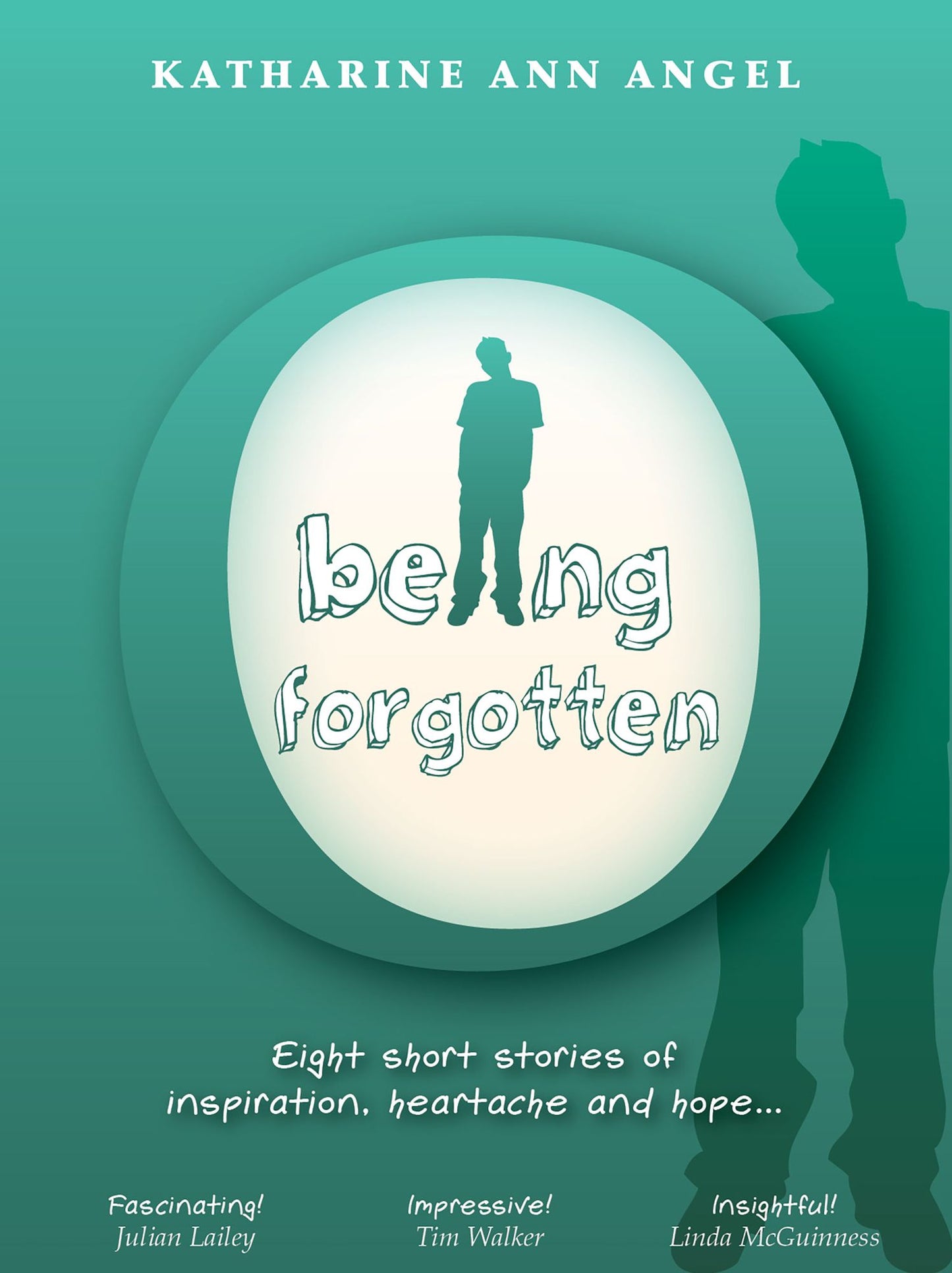 Being Forgotten: Eight Short Stories Of Inspiration, Heartache And Hope